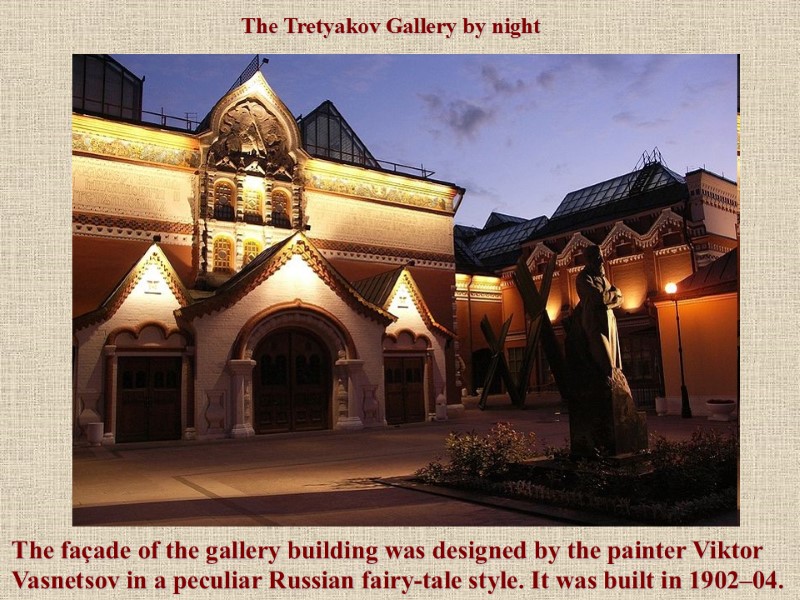 The Tretyakov Gallery by night The façade of the gallery building was designed by
